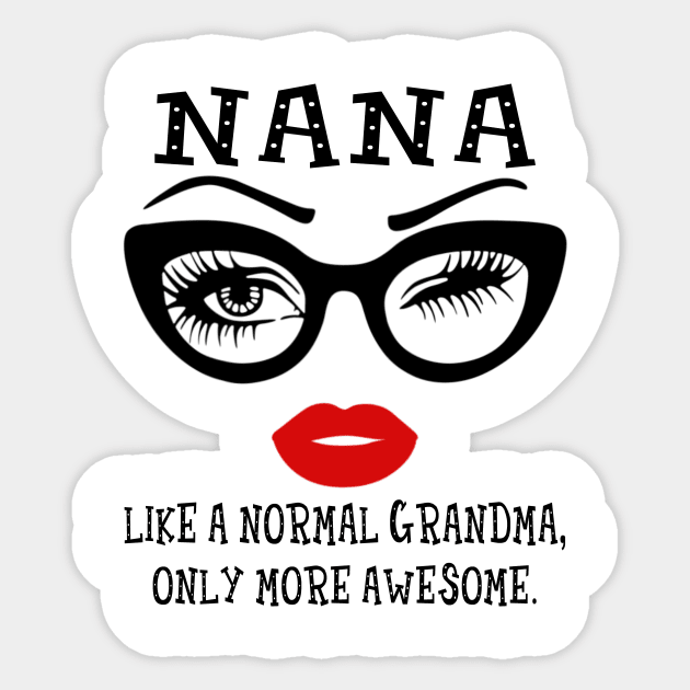 Nana Like A Normal Grandma Only More Awesome Glasses Face Shirt Sticker by Alana Clothing